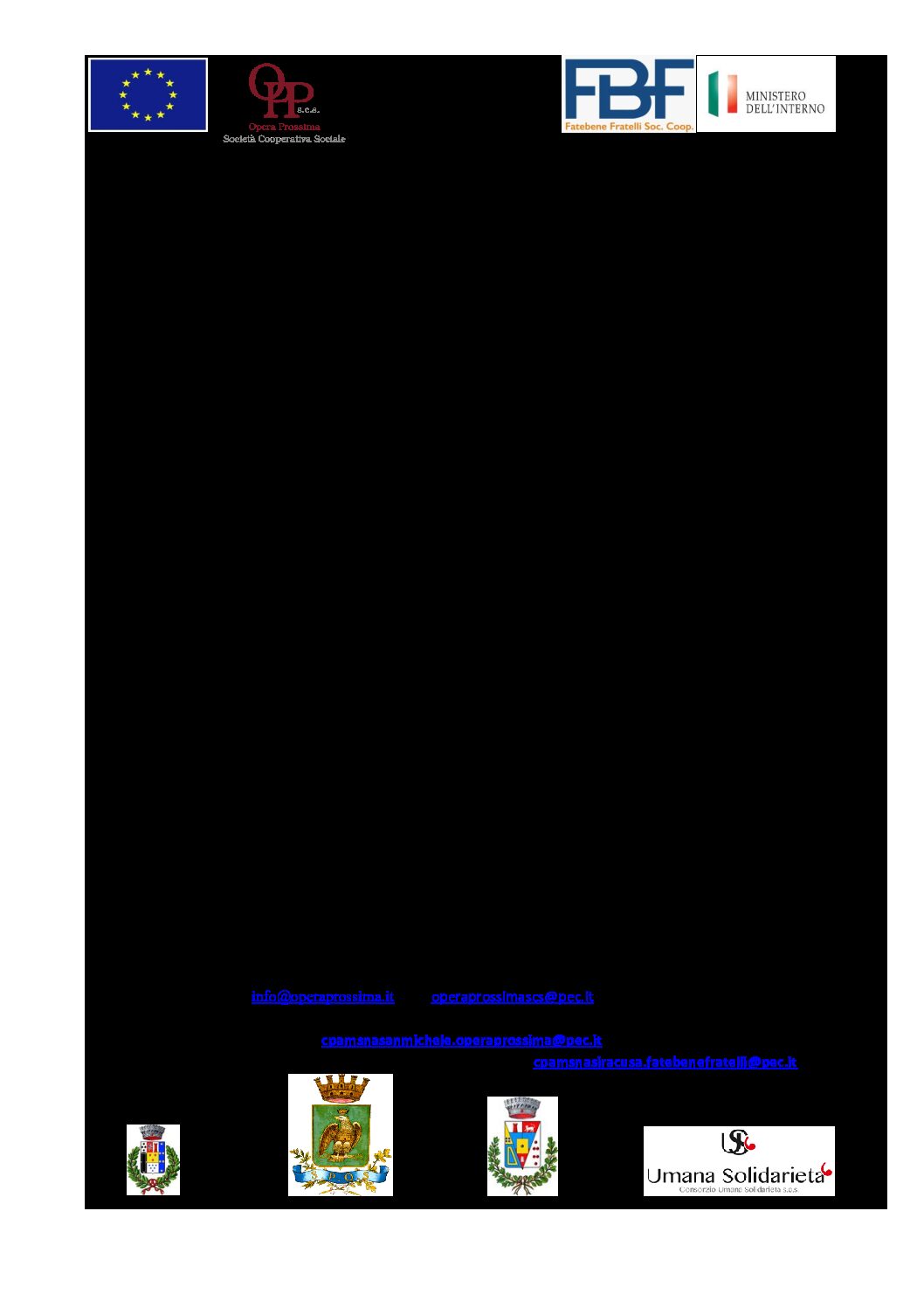 Fondo Asilo, Migrazione e Integrazione 2021\2027 (FAMI) Obiettivo Specifico 1. Asilo – Misura di attuazione 1.b) – Ambito di applicazione 1.e) – Intervento h) – “Potenziamento dei servizi a favore dei MSNA” PROG. 17 “Il Filo di Arianna” Sede Legale: Via Amerigo Vespucci, 14 – 95041 Caltagirone (CT)TEL.0933981792 MAIL: info@operaprossima.it -PEC:operaprossimascs@pec.itP.IVA: 05403810871 Sede Operativa CPA FAMI – San Michele di Ganzaria: C.da Consorto s.n.c. – pec: cpamsnasanmichele.operaprossima@pec.it Sede Operativa CPA FAMI – Siracusa: Via Sommatino n. 6 – pec: cpamsnasiracusa.fatebenefratelli@pec.it Comune di San Cono Comune di Siracusa Comune di San Michele di Ganzaria ALBO FORNITORI DI BENI – SCHEDE TELEFONICHE PREPAGATE Prog. 17 “IL FILO DI ARIANNA” – Struttura San Michele di Ganzaria C.da Consorto s.n.